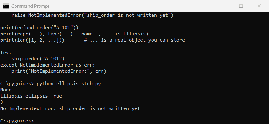 python pass vs ellipsis notimplementederror command prompt Command Prompt output of a Python stub that uses Ellipsis and a function that raises NotImplementedError