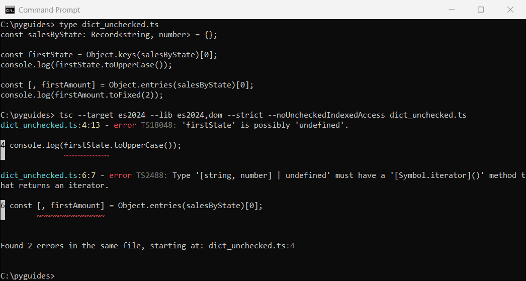 typescript dictionary first key possibly undefined error command prompt Command Prompt output of tsc with noUncheckedIndexedAccess reporting that the first key of a TypeScript dictionary is possibly undefined