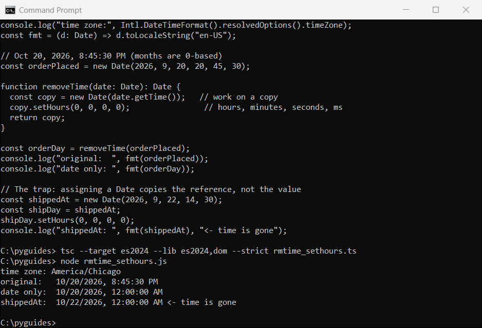 typescript remove time from date sethours copy command prompt Command Prompt output of a TypeScript removeTime helper using setHours(0, 0, 0, 0) on a copy, and a shared Date reference losing its time