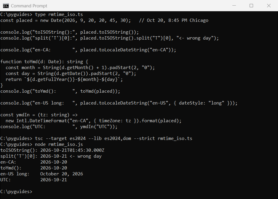 typescript remove time toisostring split wrong day command prompt Command Prompt output comparing toISOString split, en-CA toLocaleDateString, a padStart helper and Intl.DateTimeFormat date-only strings in TypeScript