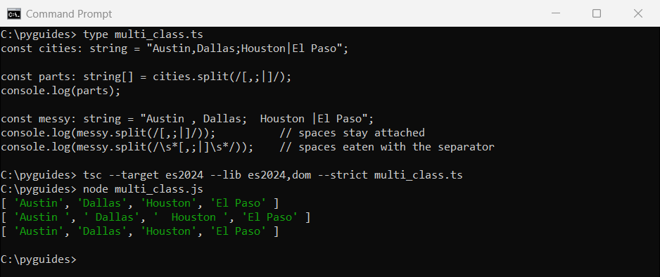 typescript split string multiple separators character class command prompt Command Prompt output of TypeScript split with a character class on commas, semicolons and pipes, with and without surrounding spaces