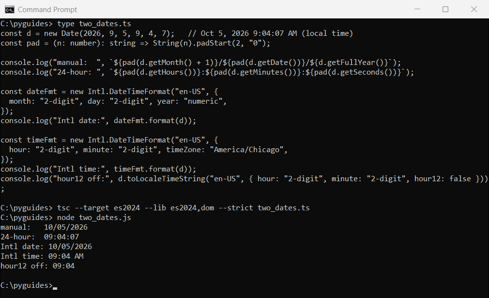 typescript two digit month day time format command prompt Command Prompt output of TypeScript formatting a date as 10/05/2026 and a time as 09:04 with padStart and Intl.DateTimeFormat 2-digit